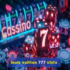 louis vuitton 777 slots